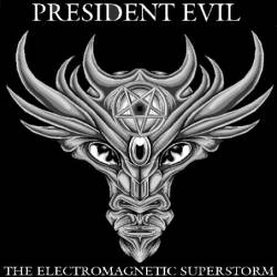 President Evil : The Electromagnetic Superstorm President Evil : The Electromagnetic Superstorm